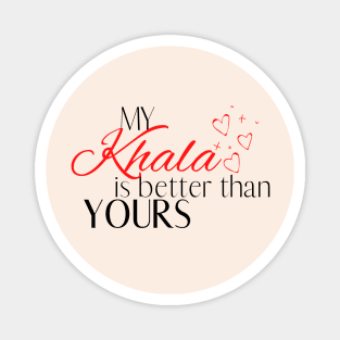 My Khala is Better Than Yours - Quote Magnet